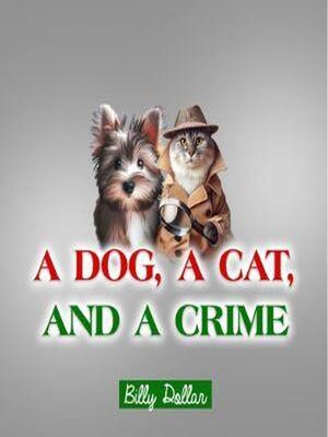 cover image of A Dog, a Cat, and a Crime
